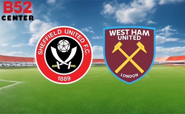 B52 soi kèo bóng đá Sheffield United vs West Ham 21h00 21/1 - Ngoại hạng Anh