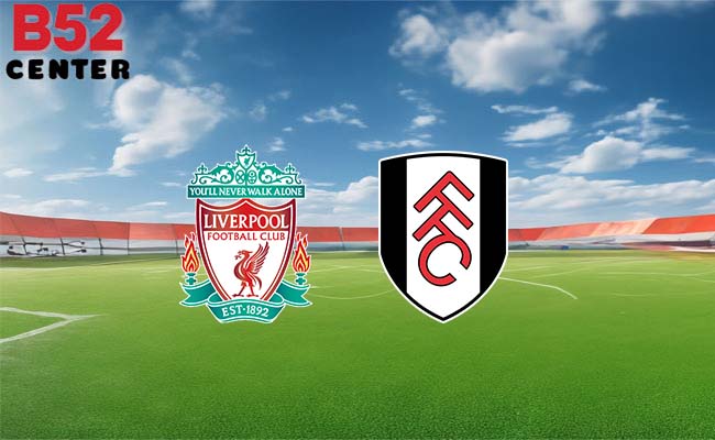 B52 soi kèo bóng đá Liverpool vs Fulham 03h00 11/1 - Carabao Cup