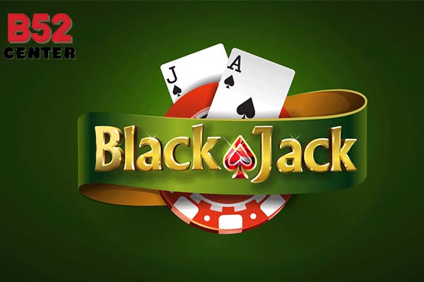 B52 nói về các khái niệm cơ bản khi chơi Blackjack
