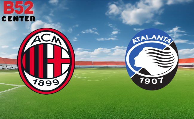 B52 Soi kèo bóng đá AC Milan vs Atalanta 02h45 26/02 Serie A