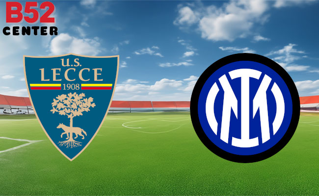 B52 Soi kèo bóng đá Lecce vs Inter 00h00 26/2 00:00 Serie A